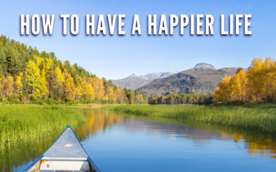 How To Have A Happier Life