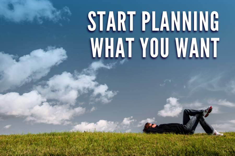 Start Planning What You Want