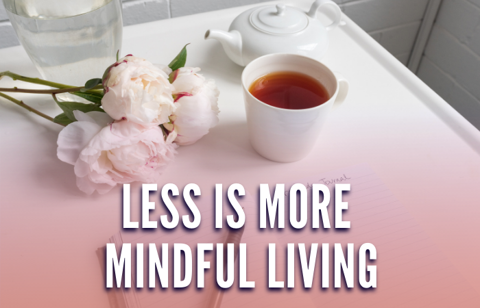 Less is More – Mindful Living