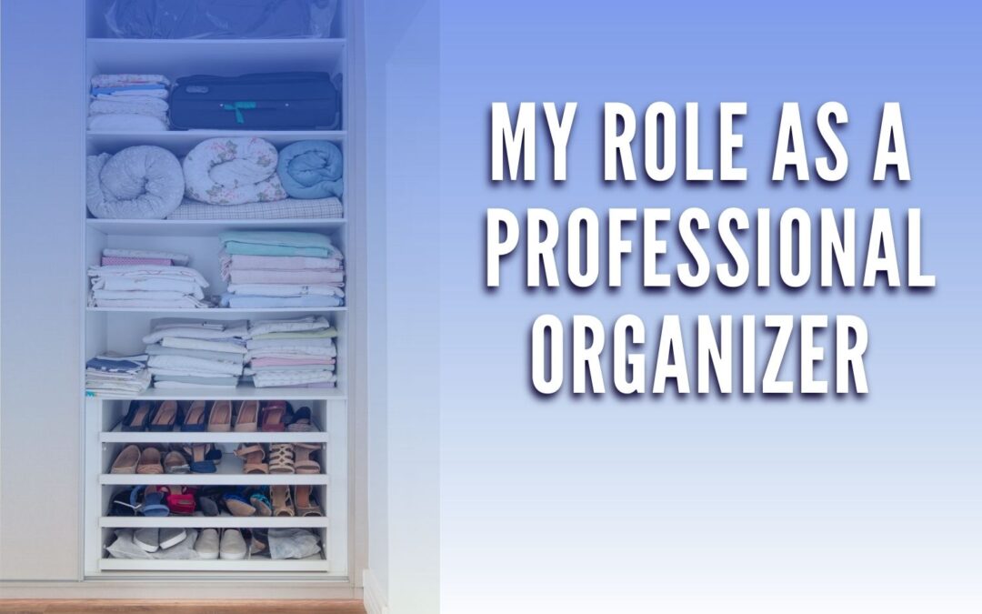 My Role As A Professional Organizer